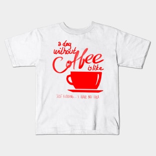 A Day without coffee is like Funny Gift Kids T-Shirt